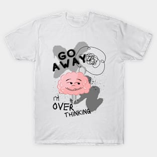 Go away I'm overthinking greyscale (2) T-Shirt